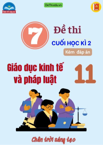 Tuyển tập 7 Đề thi GDKT&PL Lớp 11 Chân Trời Sáng Tạo cuối học kì 2 (Kèm đáp án)